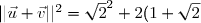 ||\vec{u} + \vec{v}||^2 = \sqrt{2}^2 + 2(1 + \sqrt{2})^2 + 9(1-\sqrt{2})^2 = 33 - 14\sqrt{2}\\ ||\vec{u} - \vec{v}||^2 = 2(1 - \sqrt{2})^2 + \sqrt{2}^2 + (5 - \sqrt{2})^2 = 33 -14\sqrt{2}